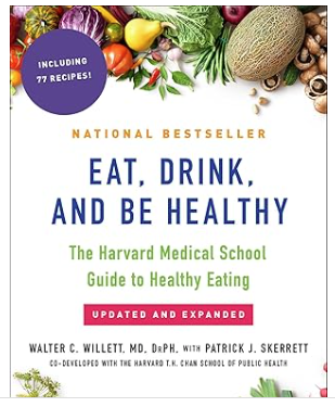 Eat, Drink, and Be Healthy: The Harvard Medical School Guide to Healthy Eating by Walter C. Willett and P.J. Skerrett